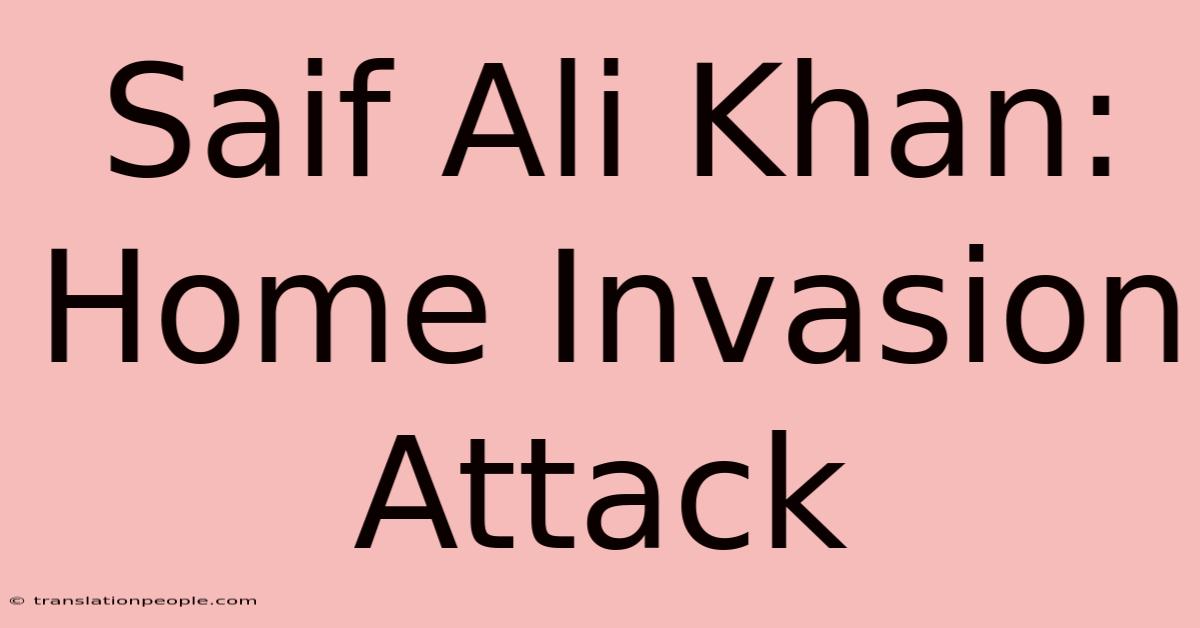 Saif Ali Khan: Home Invasion Attack