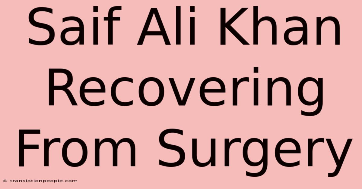 Saif Ali Khan Recovering From Surgery