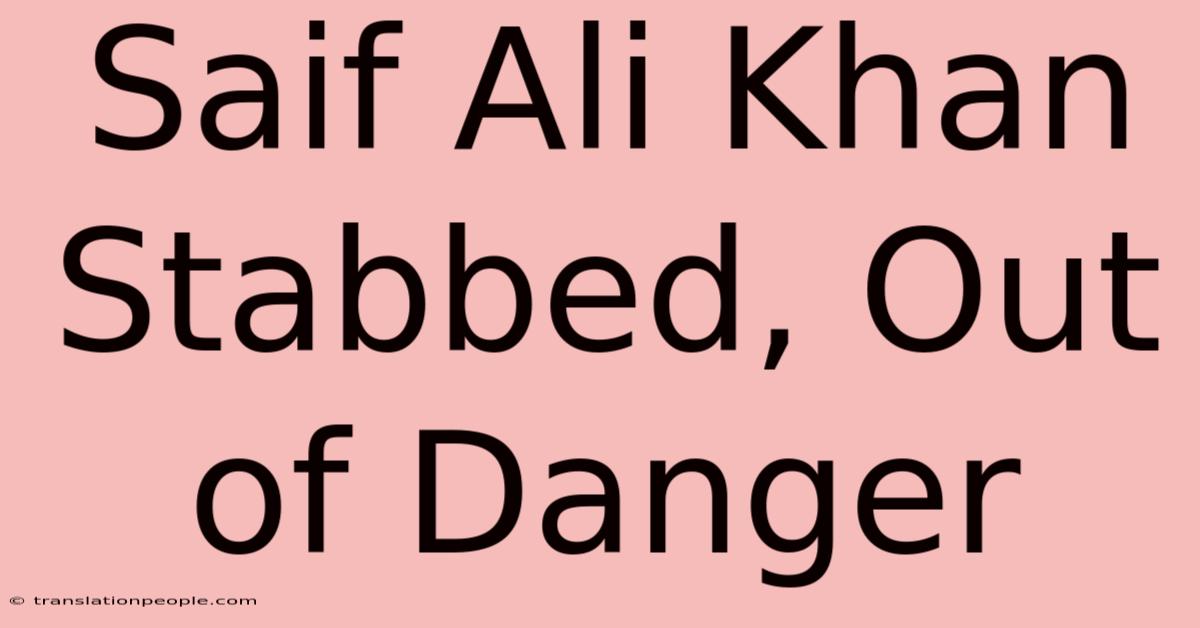 Saif Ali Khan Stabbed, Out Of Danger