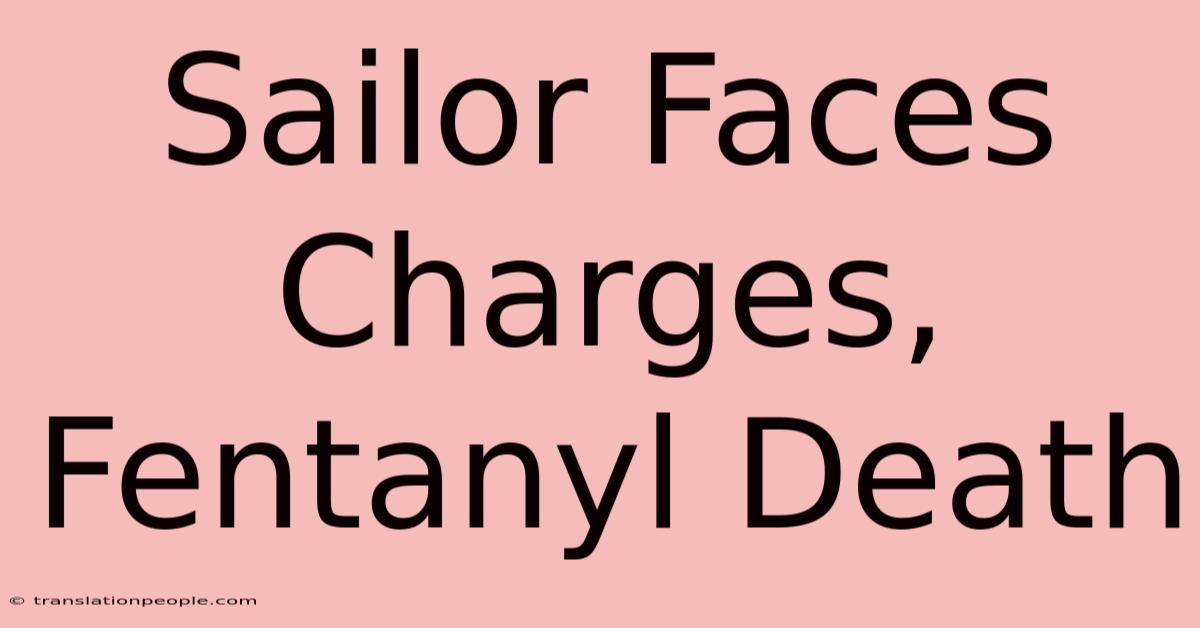 Sailor Faces Charges, Fentanyl Death