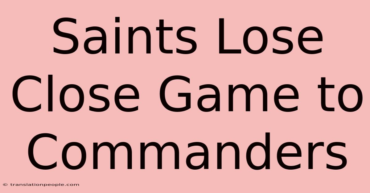 Saints Lose Close Game To Commanders