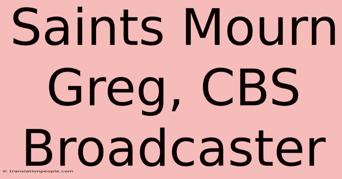 Saints Mourn Greg, CBS Broadcaster