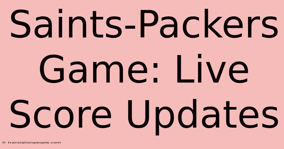 Saints-Packers Game: Live Score Updates