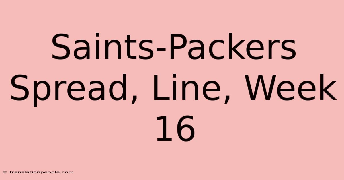 Saints-Packers Spread, Line, Week 16