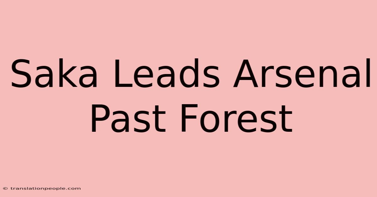 Saka Leads Arsenal Past Forest