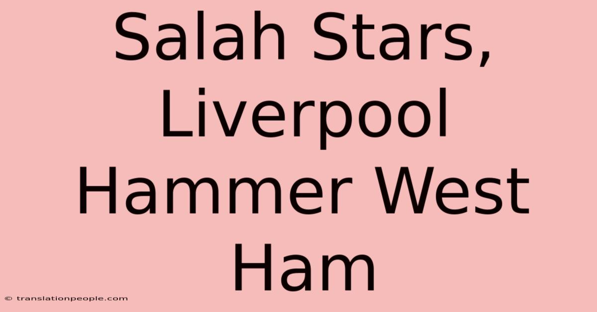 Salah Stars, Liverpool Hammer West Ham