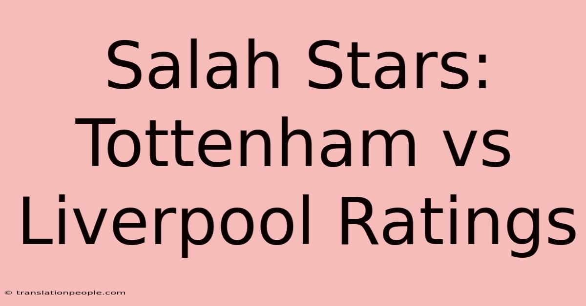 Salah Stars: Tottenham Vs Liverpool Ratings