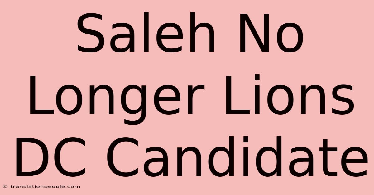 Saleh No Longer Lions DC Candidate