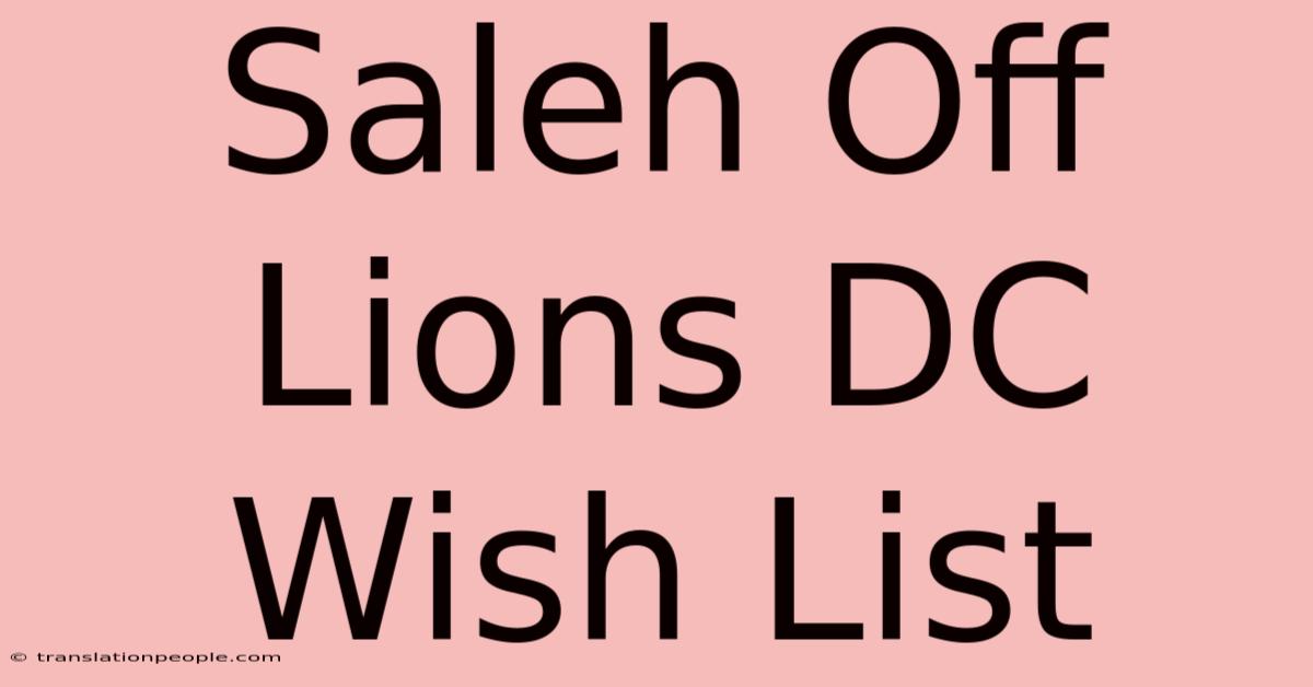 Saleh Off Lions DC Wish List