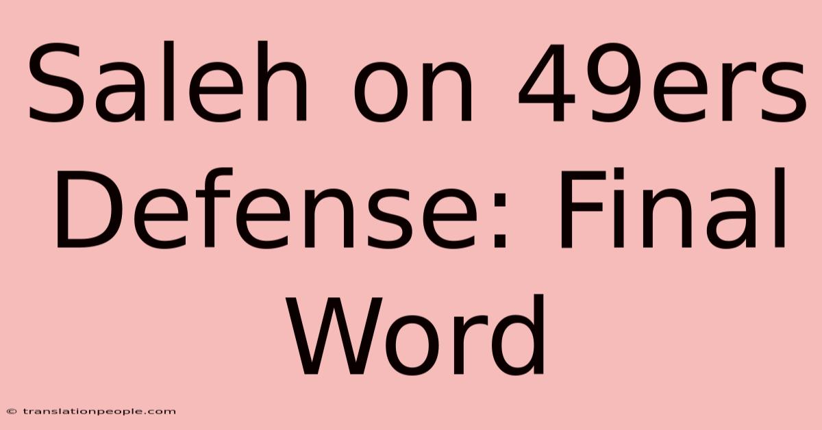 Saleh On 49ers Defense: Final Word