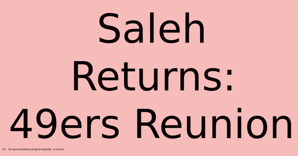 Saleh Returns: 49ers Reunion