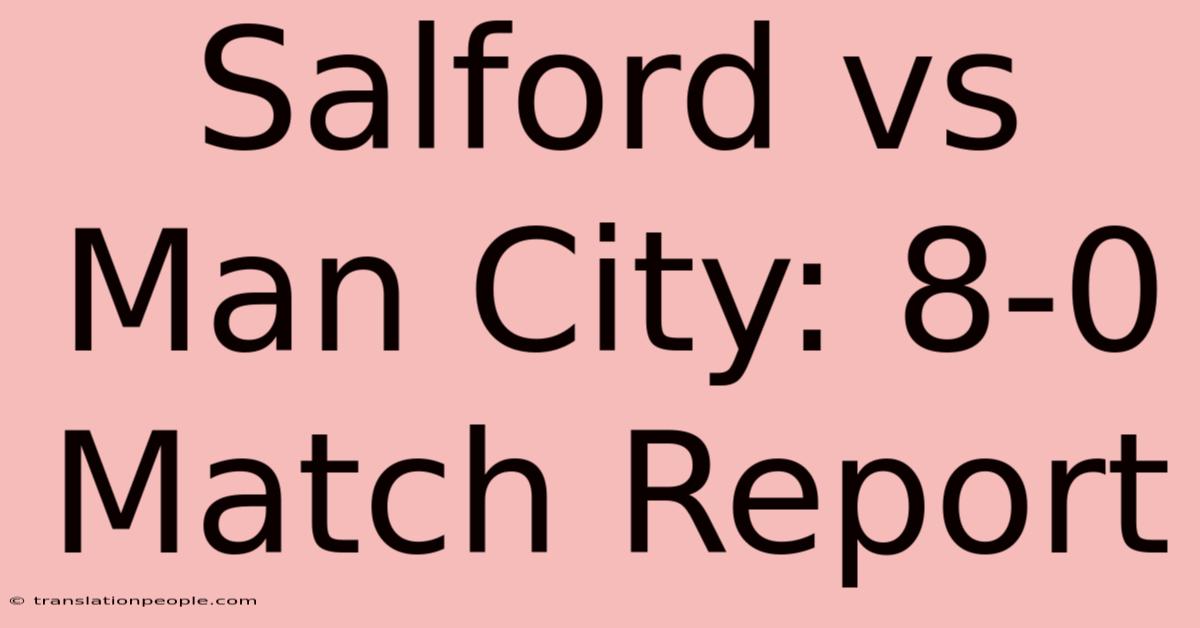 Salford Vs Man City: 8-0 Match Report