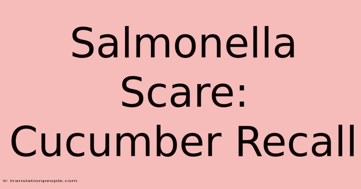 Salmonella Scare: Cucumber Recall