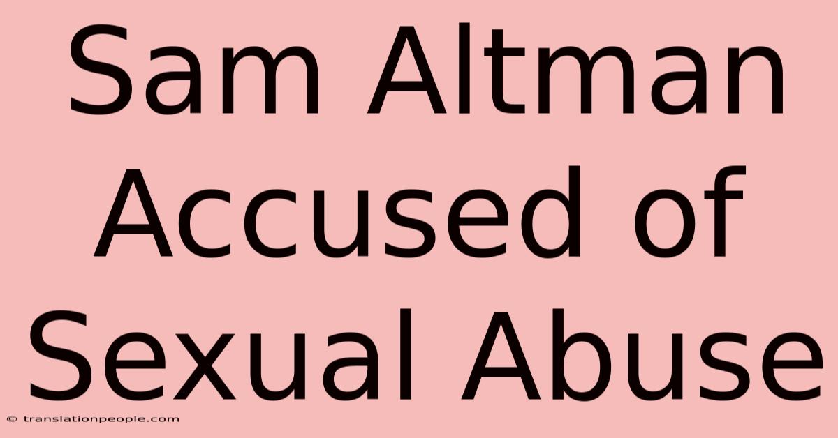 Sam Altman Accused Of Sexual Abuse