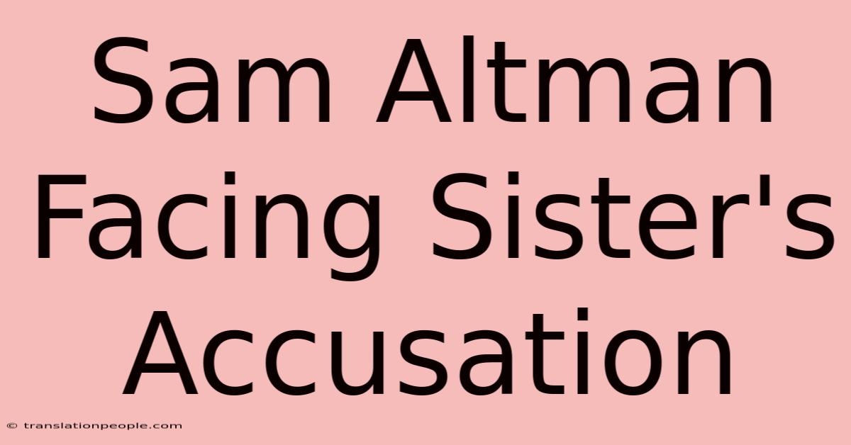 Sam Altman Facing Sister's Accusation