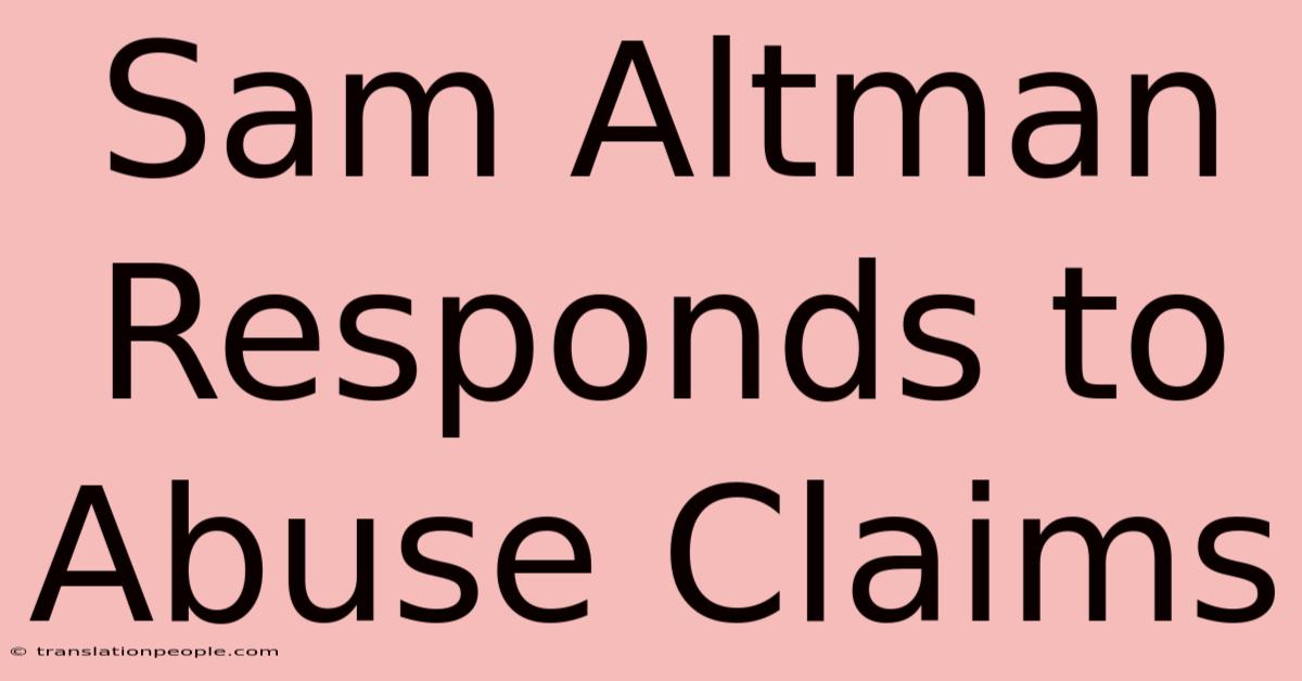 Sam Altman Responds To Abuse Claims