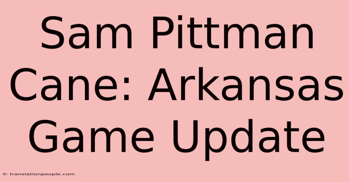 Sam Pittman Cane: Arkansas Game Update