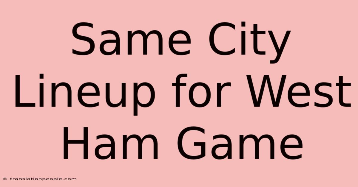 Same City Lineup For West Ham Game