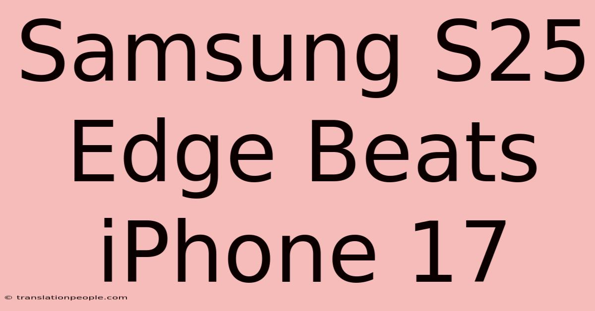 Samsung S25 Edge Beats IPhone 17