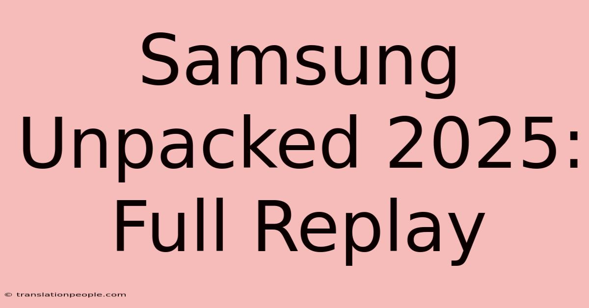 Samsung Unpacked 2025: Full Replay