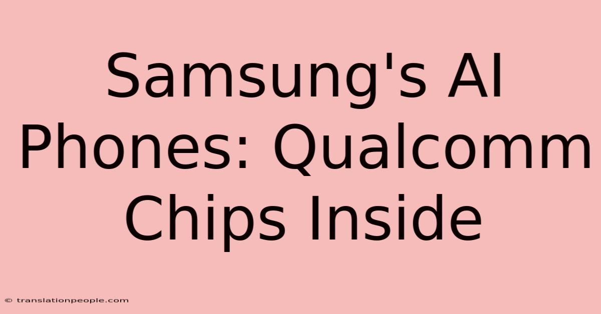 Samsung's AI Phones: Qualcomm Chips Inside