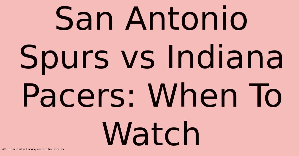 San Antonio Spurs Vs Indiana Pacers: When To Watch