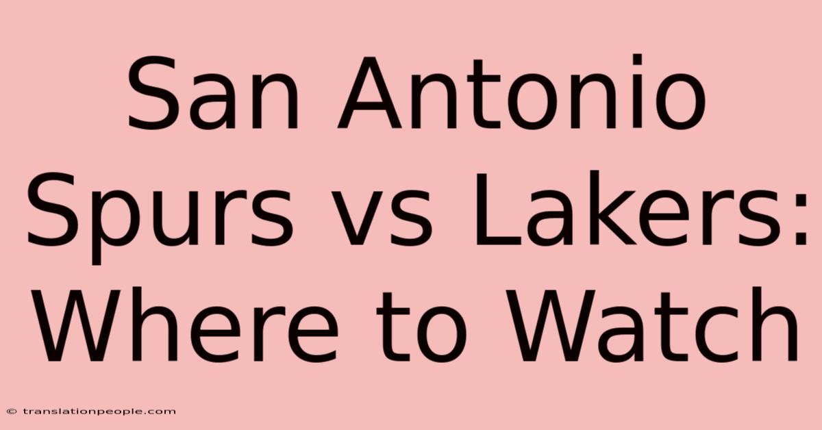 San Antonio Spurs Vs Lakers: Where To Watch