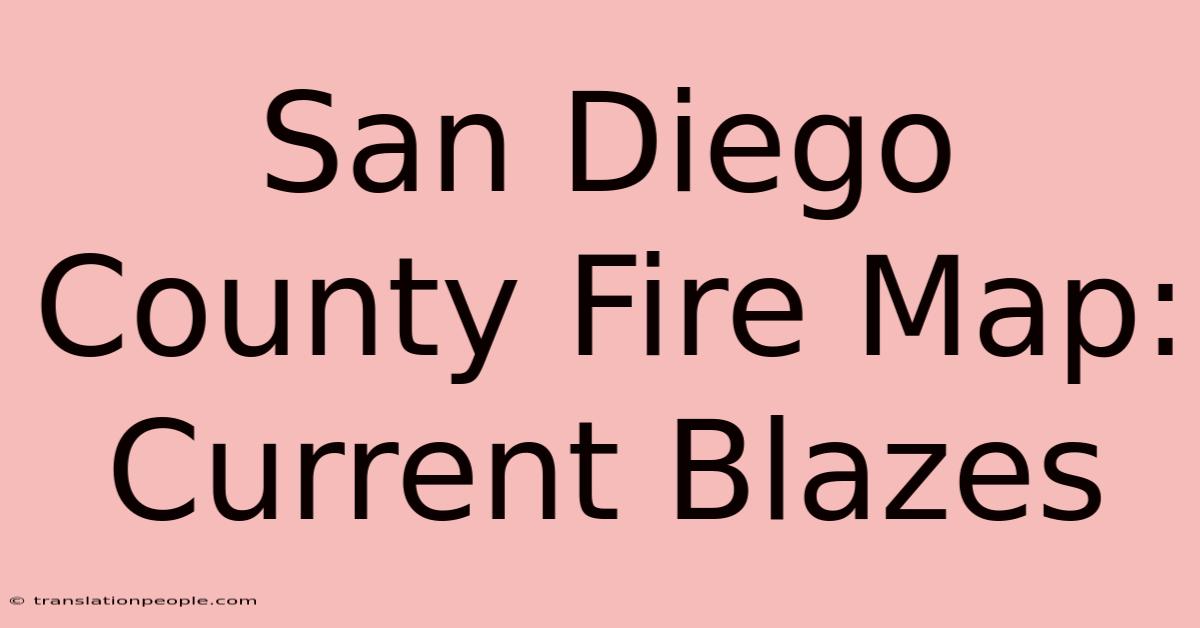 San Diego County Fire Map: Current Blazes