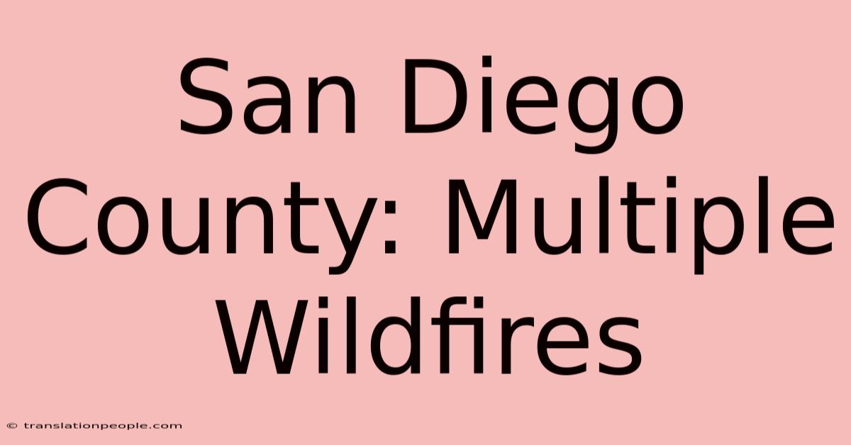 San Diego County: Multiple Wildfires