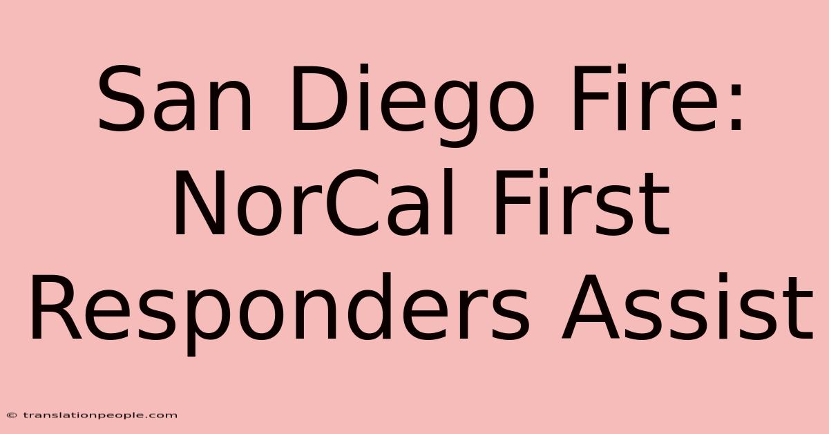 San Diego Fire: NorCal First Responders Assist