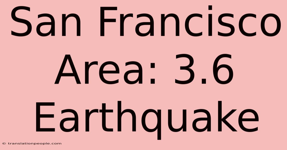 San Francisco Area: 3.6 Earthquake