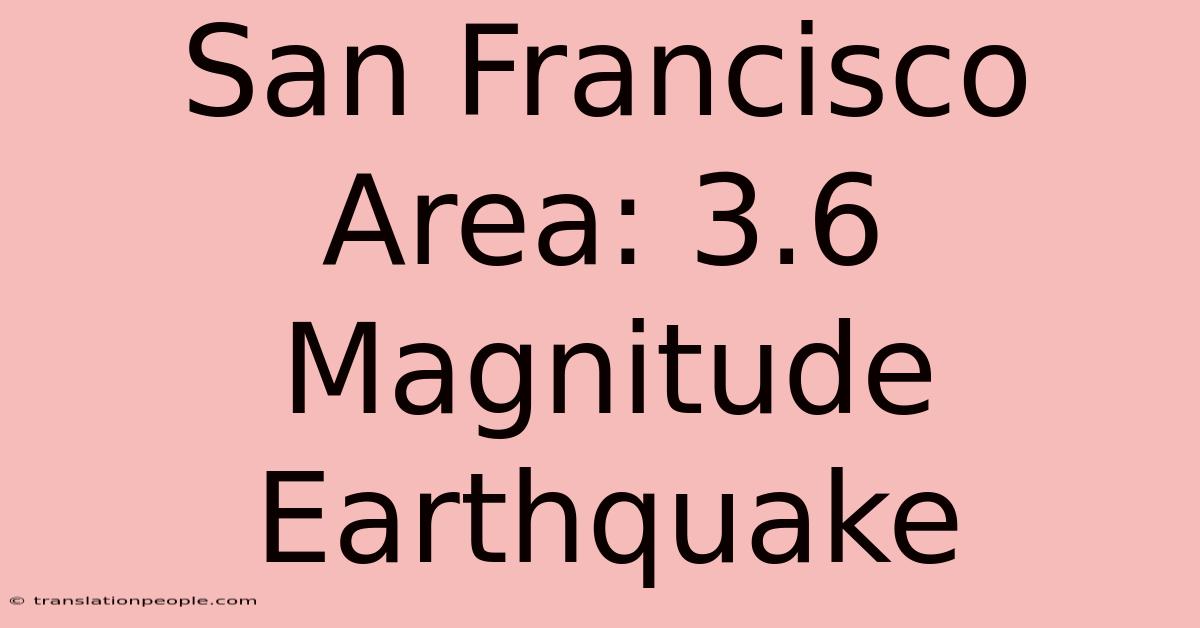 San Francisco Area: 3.6 Magnitude Earthquake