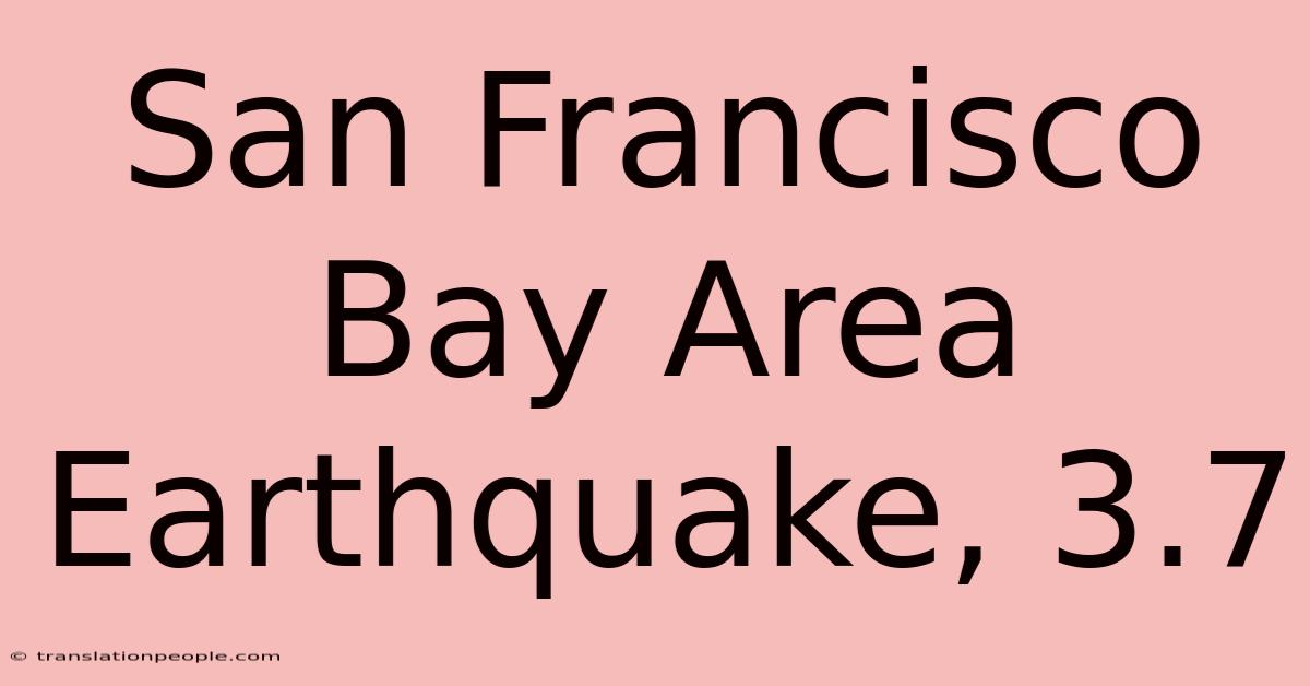 San Francisco Bay Area Earthquake, 3.7