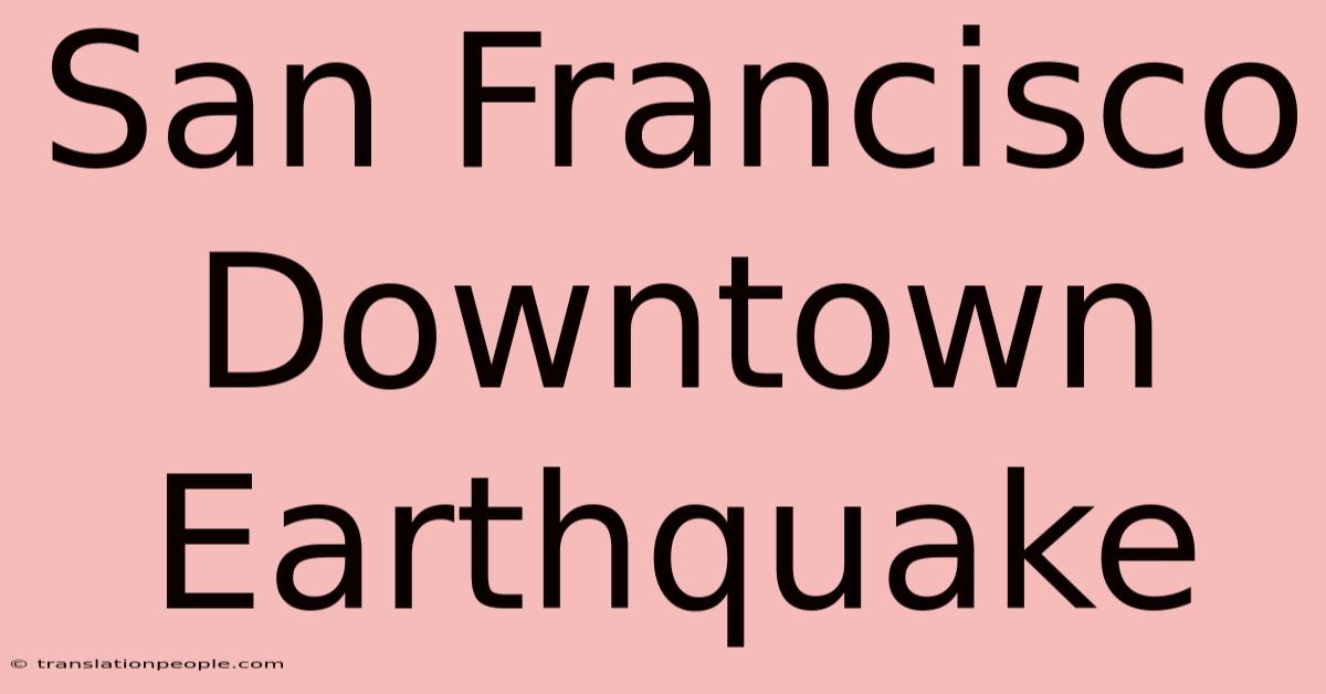 San Francisco Downtown Earthquake