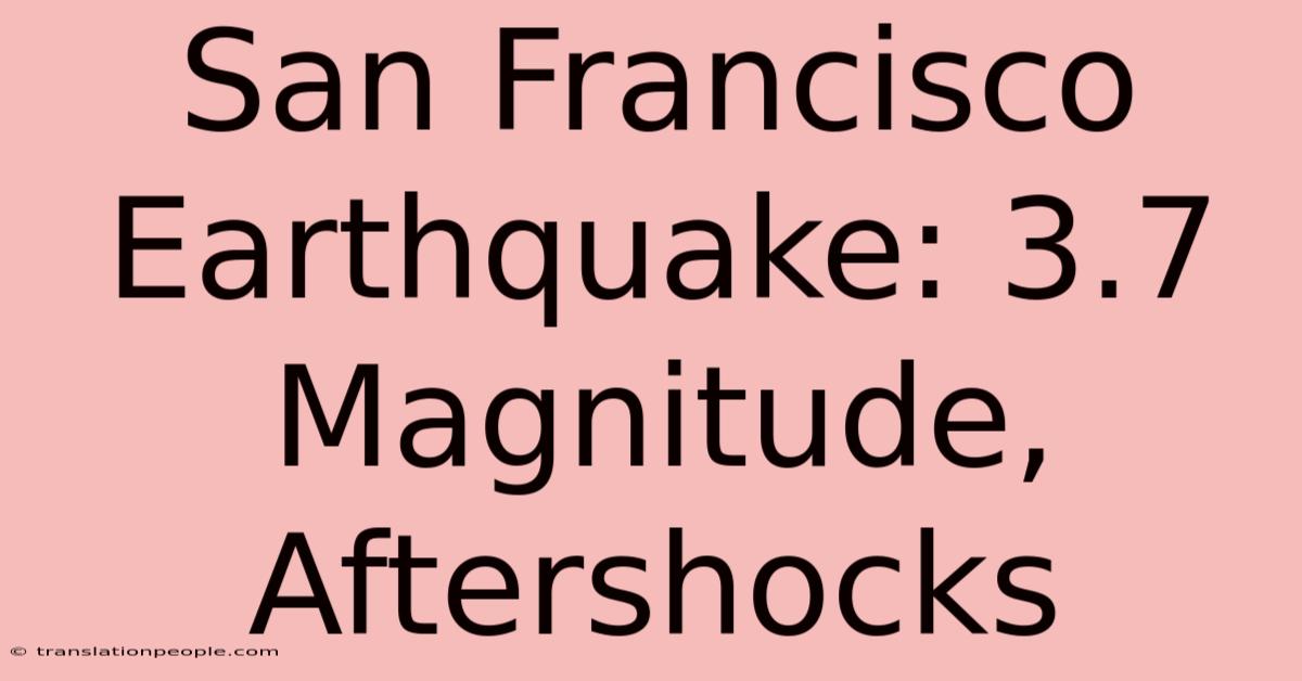 San Francisco Earthquake: 3.7 Magnitude, Aftershocks