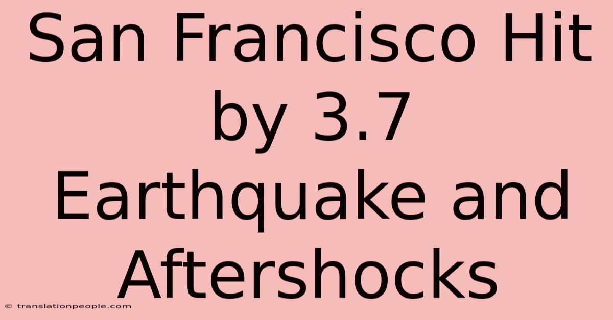 San Francisco Hit By 3.7 Earthquake And Aftershocks