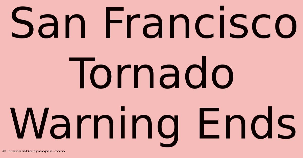 San Francisco Tornado Warning Ends