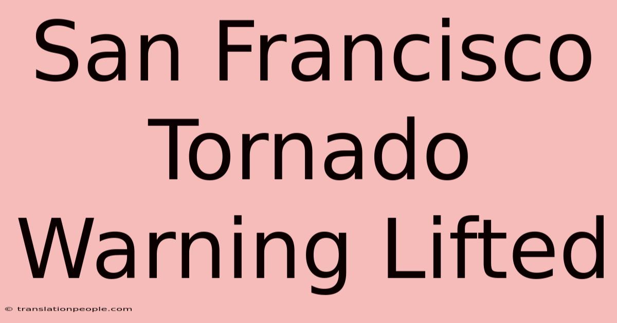 San Francisco Tornado Warning Lifted