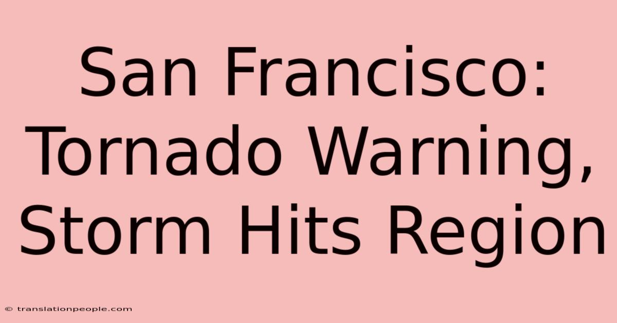 San Francisco: Tornado Warning, Storm Hits Region