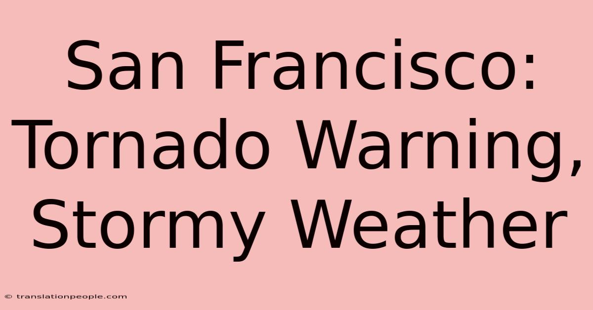 San Francisco: Tornado Warning, Stormy Weather