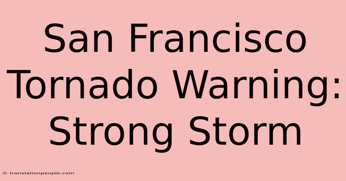 San Francisco Tornado Warning: Strong Storm