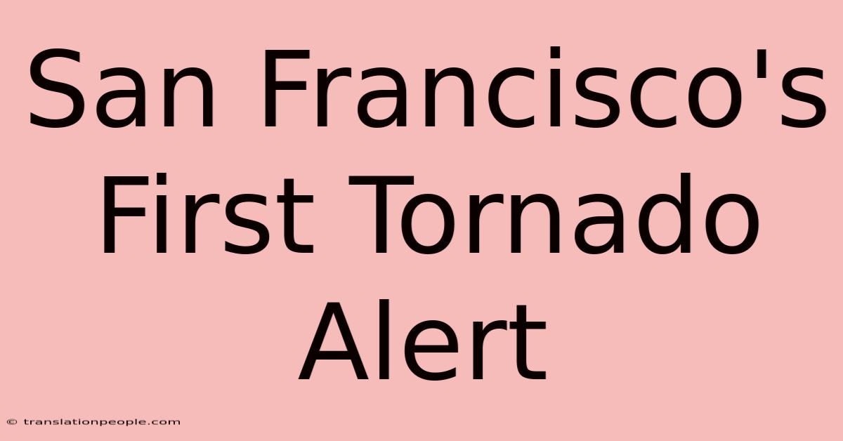 San Francisco's First Tornado Alert