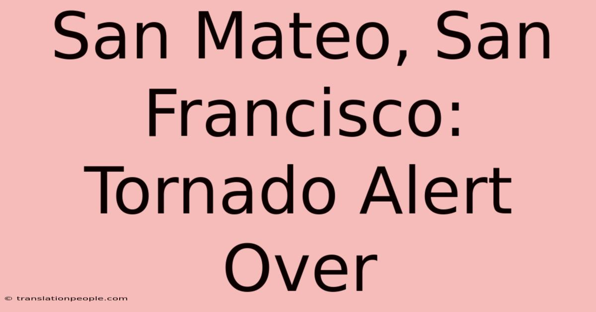 San Mateo, San Francisco: Tornado Alert Over