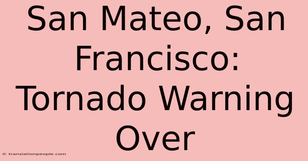 San Mateo, San Francisco: Tornado Warning Over