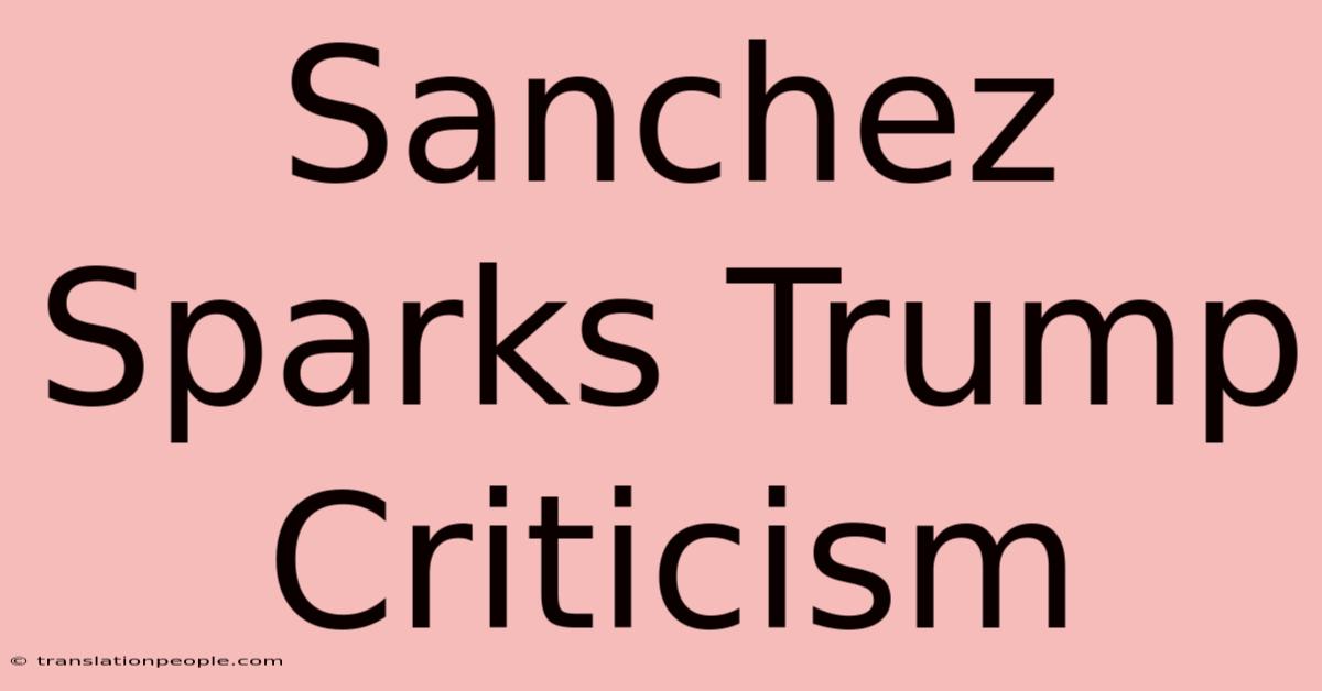 Sanchez Sparks Trump Criticism