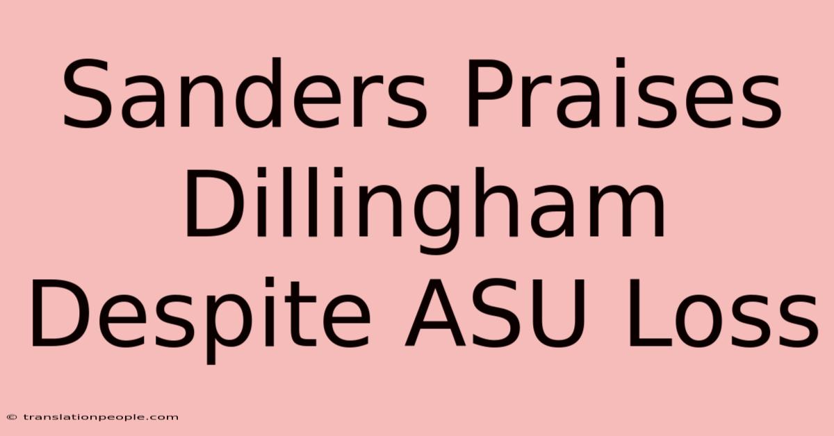 Sanders Praises Dillingham Despite ASU Loss