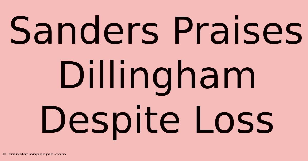 Sanders Praises Dillingham Despite Loss