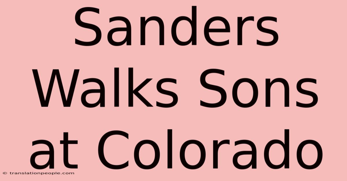 Sanders Walks Sons At Colorado