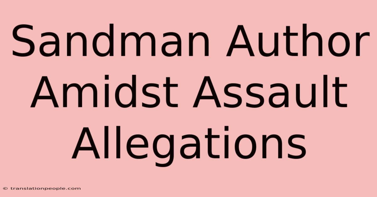 Sandman Author Amidst Assault Allegations