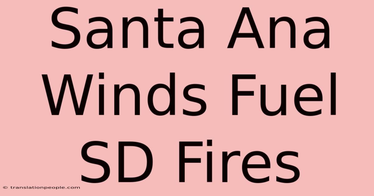 Santa Ana Winds Fuel SD Fires